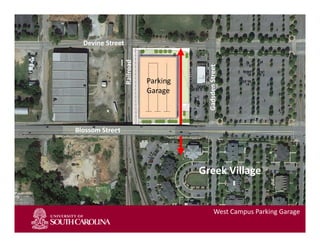 West Campus Parking Garage
Blossom Street
Devine Street
Railroad
Gadsden Street
Parking 
Garage
Greek Village
 