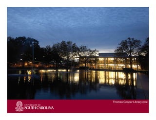 Slide 1
Thomas Cooper Library now
 