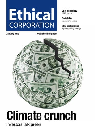 CSR technology
2016 trends
Paris talks
New era beckons
NGO partnerships
Synchronising change
Climate crunchInvestors talk green
January 2016	 www.ethicalcorp.com
 