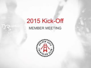 2015 Kick-Off
MEMBER MEETING
 