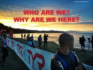WHO ARE WE?
WHY ARE WE HERE?
 