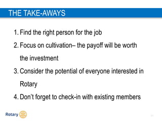3 2
THE TAKE-AWAYS
1. Find the right person for the job
2. Focus on cultivation– the payoff will be worth
the investment
3...