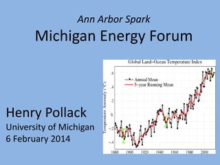 Ann Arbor Spark

Michigan Energy Forum

Henry Pollack
University of Michigan
6 February 2014

 