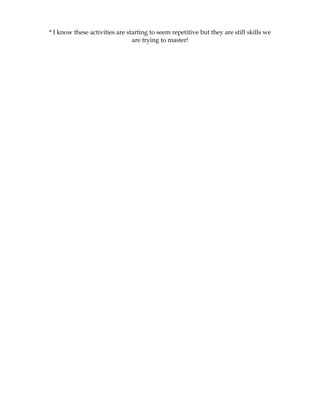 * I know these activities are starting to seem repetitive but they are still skills we
                                are trying to master!
 