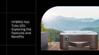 HYBRID Hot
Tubs 101:
Exploring the
Features and
Benefits
 