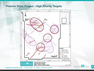 WWW.SILVERONE.COM TSX-V: SVE FF: BRK1 OTCQX: SLVRF
29
Phoenix Silver Project – High Priority Targets
 