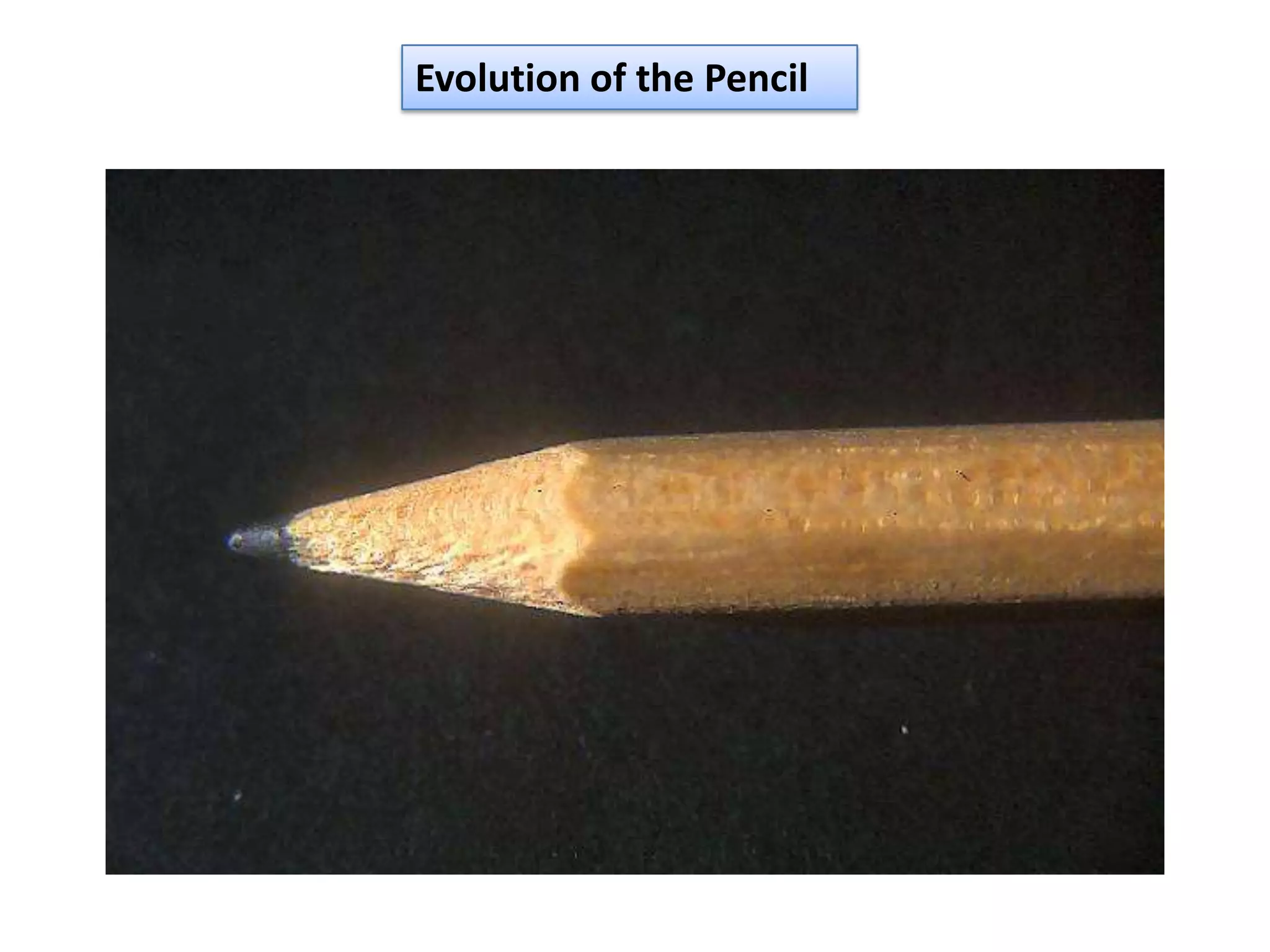 Evolution of the Pencil