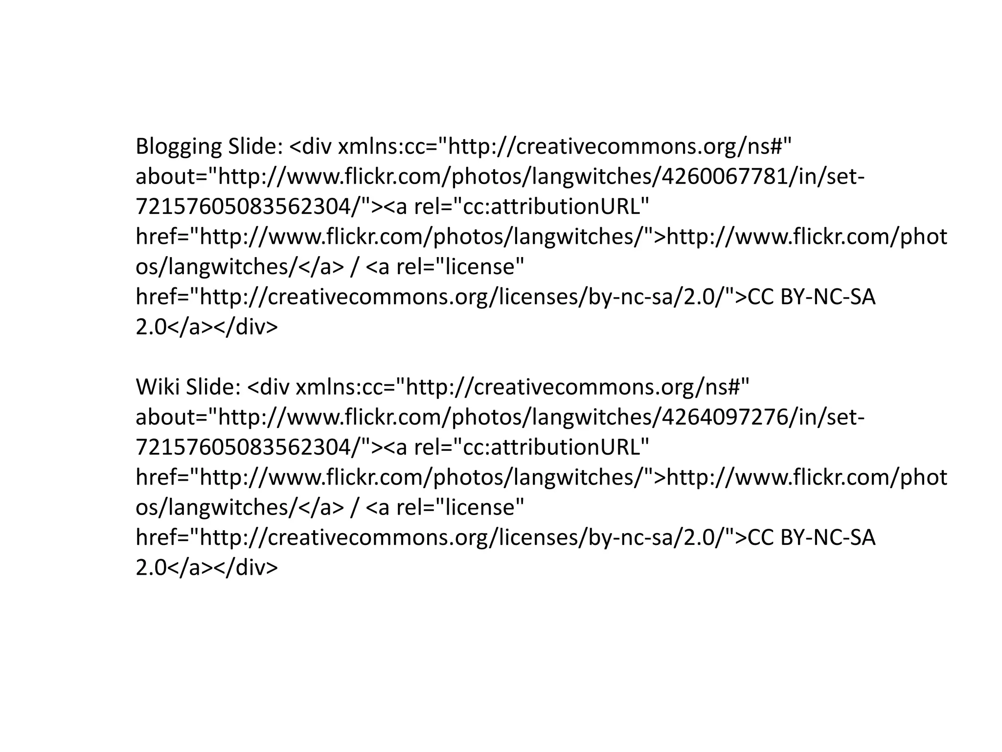 Blogging Slide: <div xmlns:cc="http://creativecommons.org/ns#" about="http://www.flickr.com/photos/langwitches/4260067781/in/set-72157605083562304/"><a rel="cc:attributionURL" href="http://www.flickr.com/photos/langwitches/">http://www.flickr.com/photos/langwitches/</a> / <a rel="license" href="http://creativecommons.org/licenses/by-nc-sa/2.0/">CC BY-NC-SA 2.0</a></div>Wiki Slide: <div xmlns:cc="http://creativecommons.org/ns#" about="http://www.flickr.com/photos/langwitches/4264097276/in/set-72157605083562304/"><a rel="cc:attributionURL" href="http://www.flickr.com/photos/langwitches/">http://www.flickr.com/photos/langwitches/</a> / <a rel="license" href="http://creativecommons.org/licenses/by-nc-sa/2.0/">CC BY-NC-SA 2.0</a></div>