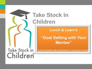 Lunch & Learn’s “Goal Setting with Your Mentee” Hosted by Natasha Valle, Administrator of Curriculum & Training 