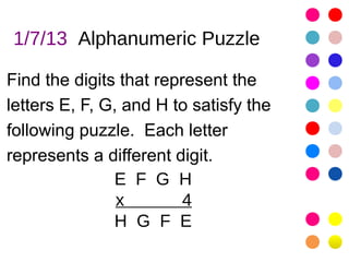 1/7/13 Alphanumeric Puzzle

Find the digits that represent the
letters E, F, G, and H to satisfy the
following puzzle. Each letter
represents a different digit.
               E F G H
                x        4
               H G F E
 