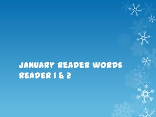 January reader words
Reader 1 & 2
 