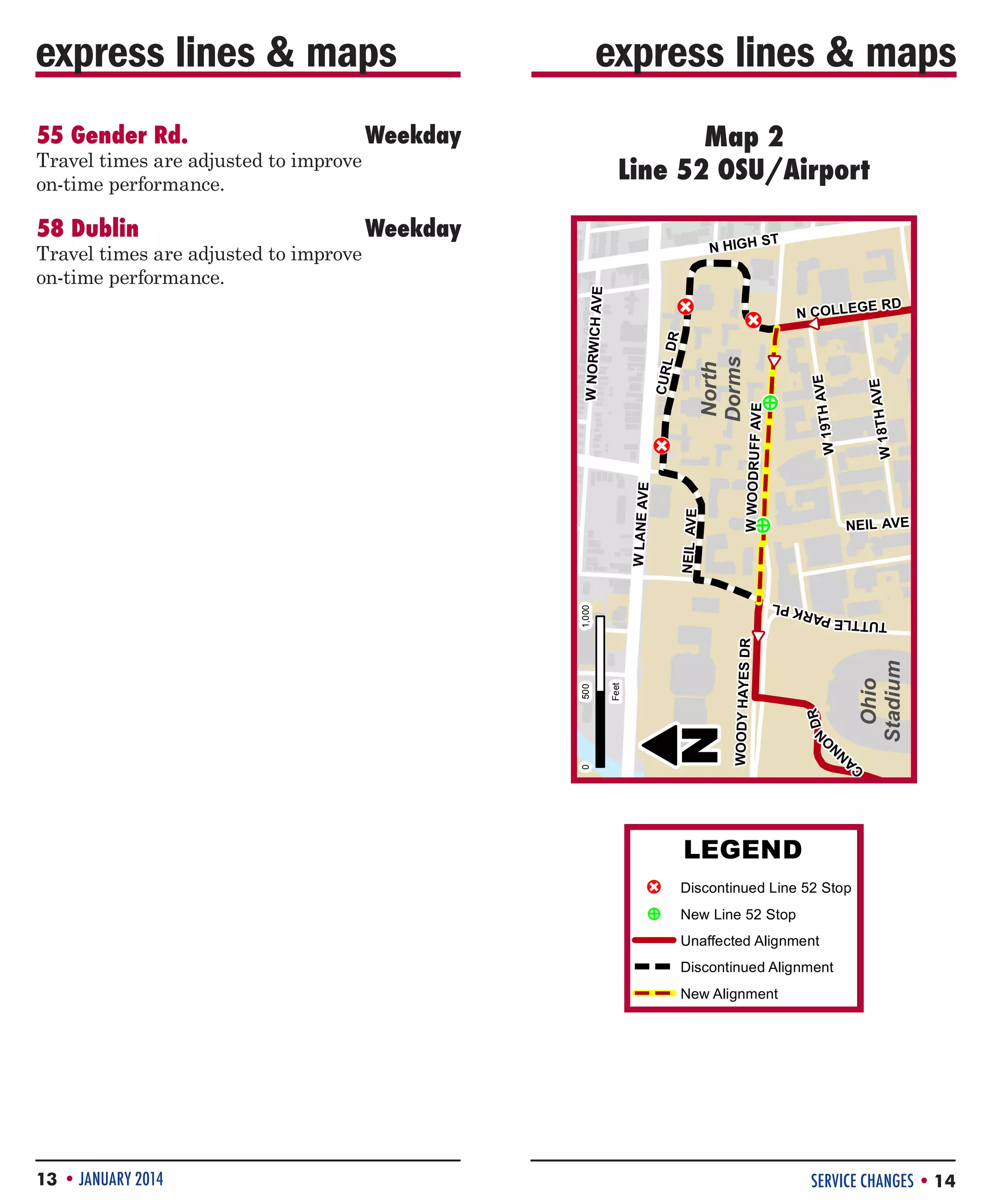 express lines  maps

ST

W 18TH

W 19TH

E
!
P

Ohio
Stadium

N

DR

WOODY HAYES DR
¸

Feet

AVE

AVE

¸

E
!
P

W WOODRUFF AVE

North
Dorms

DR
CURL

!
C
NEIL AVE

W LANE AVE
1,000

¸

C
A

N

500

E RD

NEIL AVE

RK P
L

0

N COLLEG

!
C

!
C

W NORWICH AVE

N HIGH

¸

Weekday

Travel times are adjusted to improve
on-time performance.

N
NO

58 Dublin	

Map 2
Line 52 OSU/Airport
#52 OSU/Airport

Weekday

Travel times are adjusted to improve
on-time performance.

TUTTLE PA

55 Gender Rd.	

express lines  maps

0

500

!
C
E
!
P

New Alignment

N

Discontinued Alignment

N

WOODY HAYES DR

DR

N
NO

New Line 52 Stop

New Alignment

Discontinued Line 52 Stop
Unaffected Alignment

13 • JANUARY 2014

¸

C
A

Unaffected Alignment

C

!
E
!
P

New Line 52 Stop

LEGEND

LEGEND

Discontinued Alignment

Discontinued Line 52 Stop

Feet

Ohio
Stadium

SERVICE CHANGES • 14

 