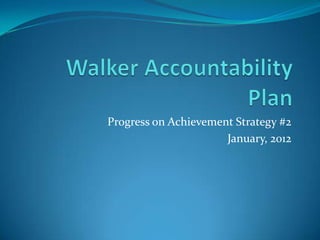 Progress on Achievement Strategy #2
                      January, 2012
 