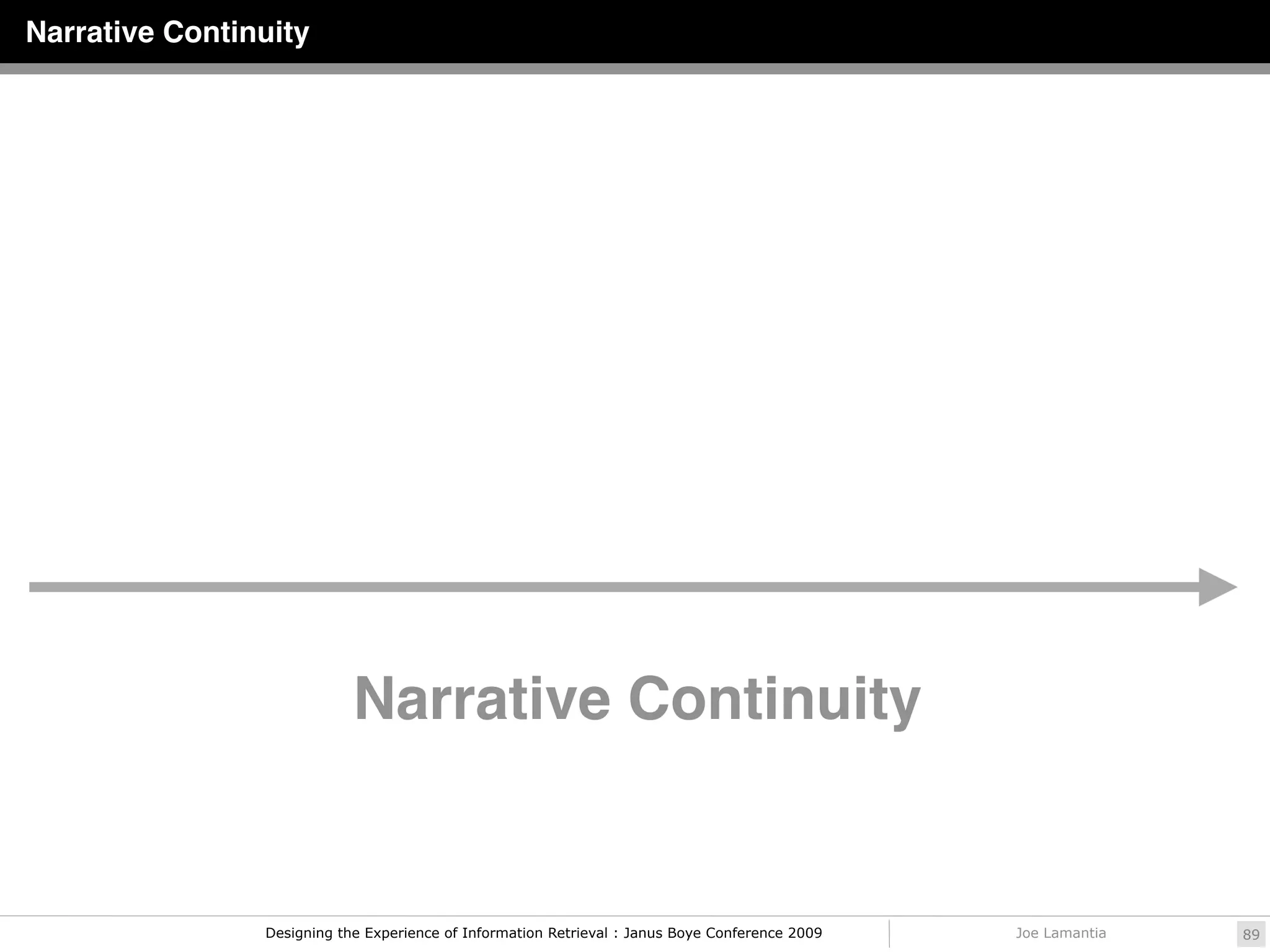 Narrative Continuity




                            Narrative Continuity


                Designing the Experience of Information Retrieval : Janus Boye Conference 2009   Joe Lamantia   89
 