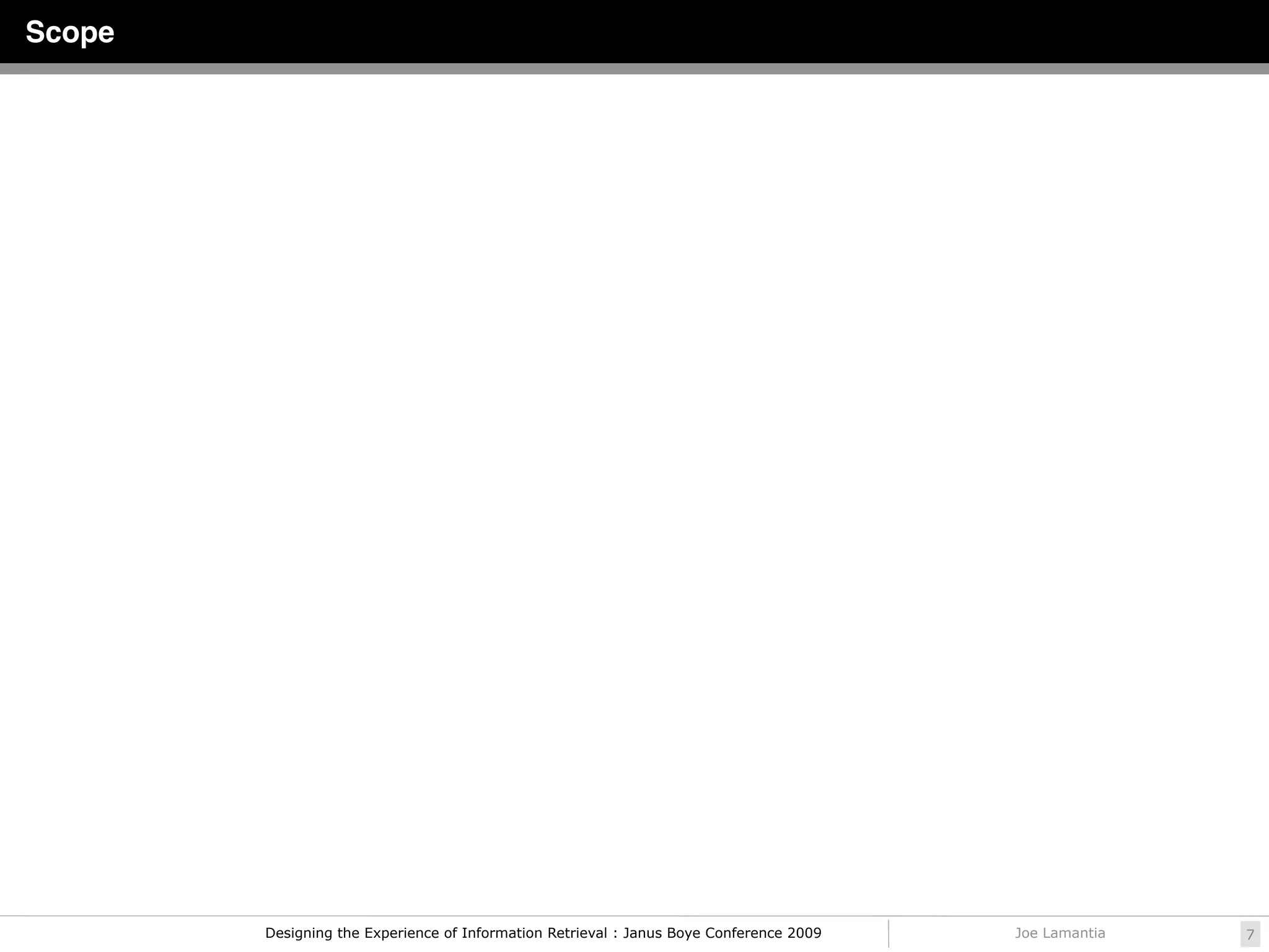 Scope




        Designing the Experience of Information Retrieval : Janus Boye Conference 2009   Joe Lamantia   7
 