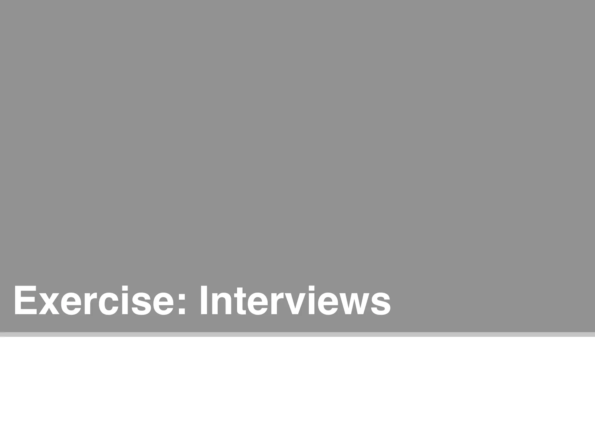 Exercise: Interviews


     Designing the Experience of Information Retrieval : Janus Boye Conference 2009   Joe Lamantia   41
 