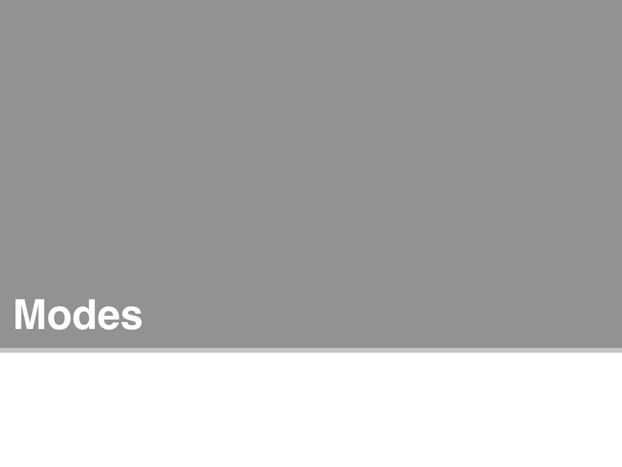 Modes


    Designing the Experience of Information Retrieval : Janus Boye Conference 2009   Joe Lamantia   57
 