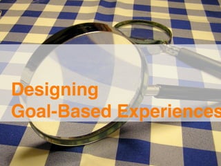 Design For Goals
Tutorial: JBoye 09
 