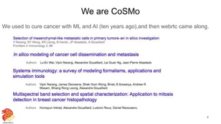 We are CoSMo
We used to cure cancer with ML and AI (ten years ago),and then webrtc came along.
4
 