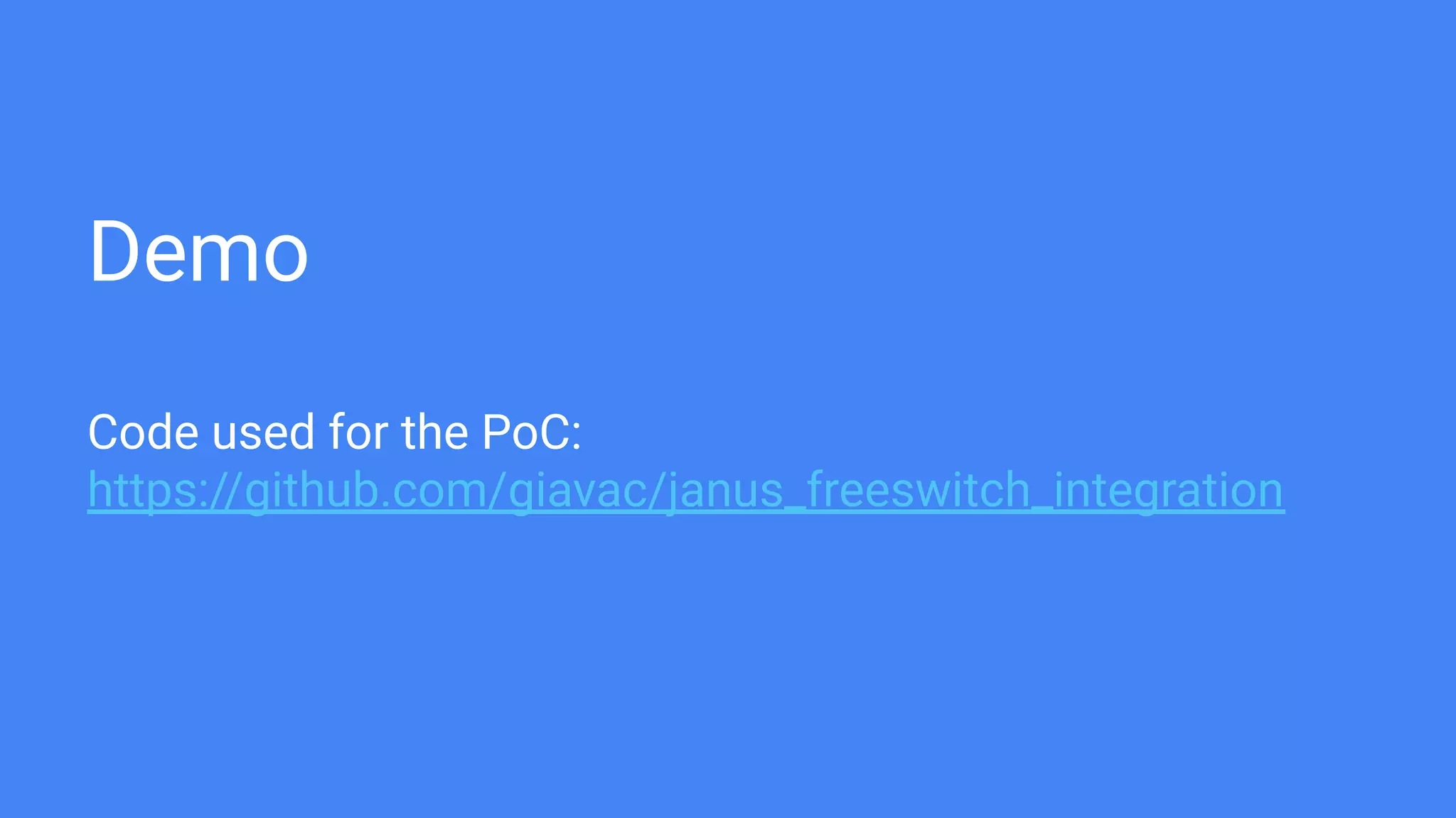 Demo
Code used for the PoC:
https://github.com/giavac/janus_freeswitch_integration
 
