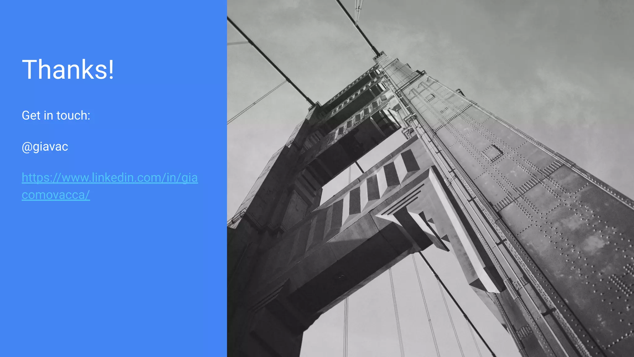 Thanks!
Get in touch:
@giavac
https://www.linkedin.com/in/gia
comovacca/
 