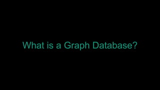 What is a Graph Database?
 