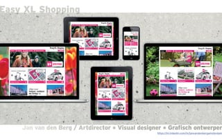Jan van den Berg / Artdirector * Visual designer * Grafisch ontwerperJan van den Berg / Artdirector * Visual designer * Grafisch ontwerper
Easy XL Shopping
https://nl.linkedin.com/in/janvandenbergamsterdam
 