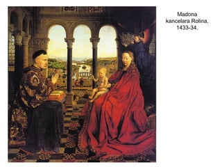 Madona
kancelara Rolina,
1433-34.
 