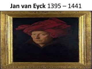 Jan van Eyck 1395 – 1441
 