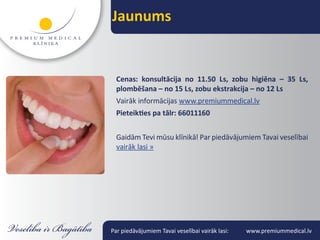 Jaunums


  Cenas: konsultācija no 11.50 Ls, zobu higiēna – 35 Ls,
  plombēšana – no 15 Ls, zobu ekstrakcija – no 12 Ls
  Vairāk informācijas www.premiummedical.lv
  Pieteikties pa tālr: 66011160


  Gaidām Tevi mūsu klīnikā! Par piedāvājumiem Tavai veselībai
  vairāk lasi »




Par piedāvājumiem Tavai veselībai vairāk lasi:   www.premiummedical.lv
 