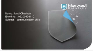 Name: Janvi Chauhan
Enroll no. : 92200938110
Subject : communication skills
 