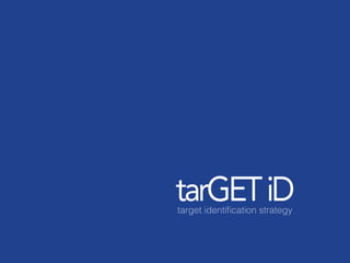 tarGETiDtarget identiﬁcation strategy
 