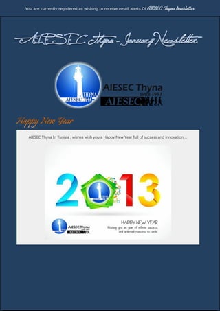 You are currently registered as wishing to receive email alerts Of   AIESEC Thyna Newsletter




 AIESEC Thyna In Tunisia , wishes wish you a Happy New Year full of success and innovation …
 