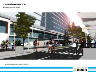 PEDESTRIAN CROSSINGS ACROSS JM ROAD
LONG TERM INTERVENTIONS
5SCENARIO BUILDING_VIEWS
 