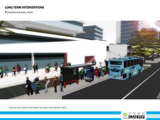 VIEW OF BUS STOPS IN PATHWAY HOUSING THE EXISTING TREES
LONG TERM INTERVENTIONS
5SCENARIO BUILDING_VIEWS
 