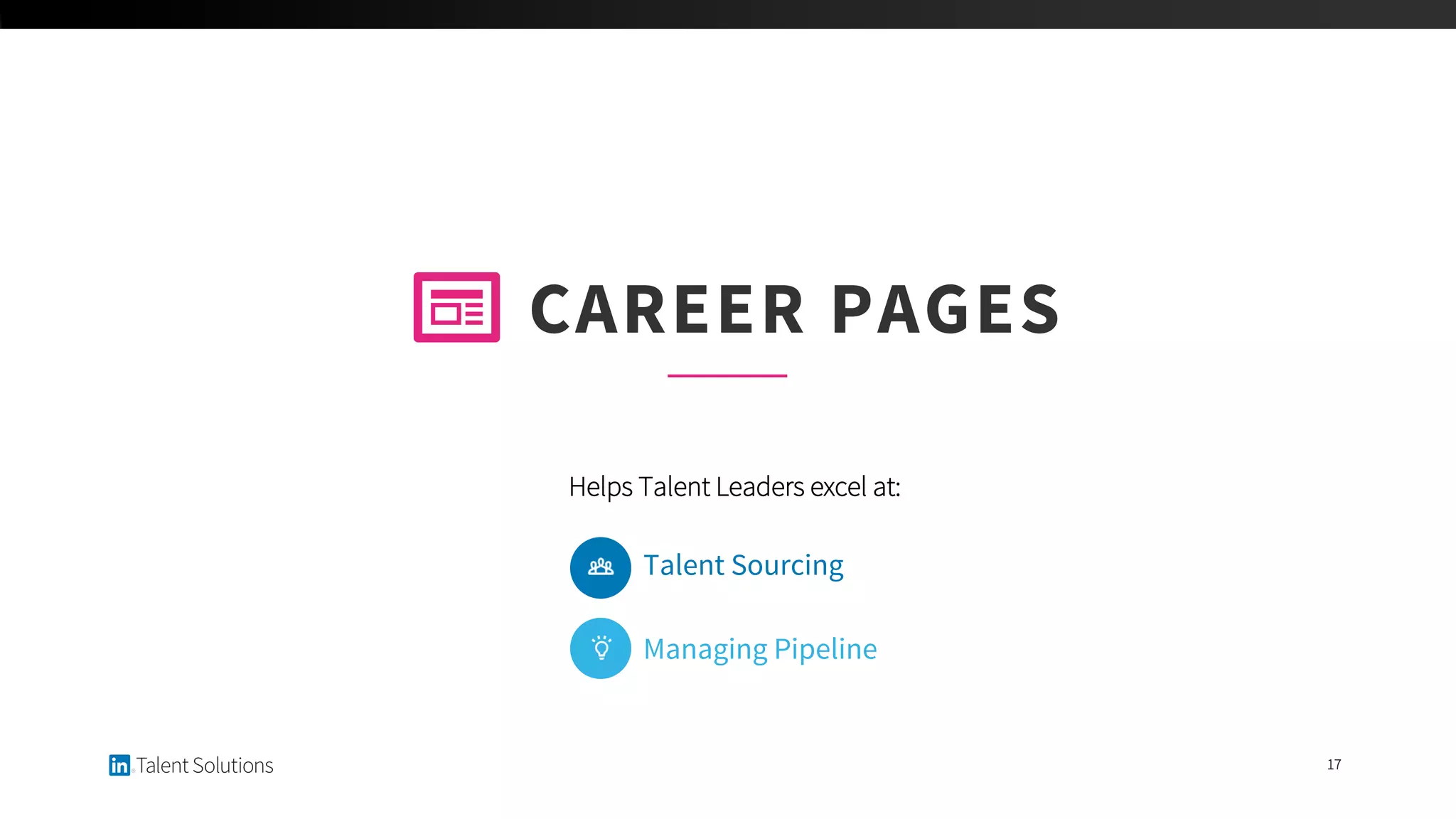 17
CAREER PAGES
Helps Talent Leaders excel at:
Talent Sourcing
Managing Pipeline
 