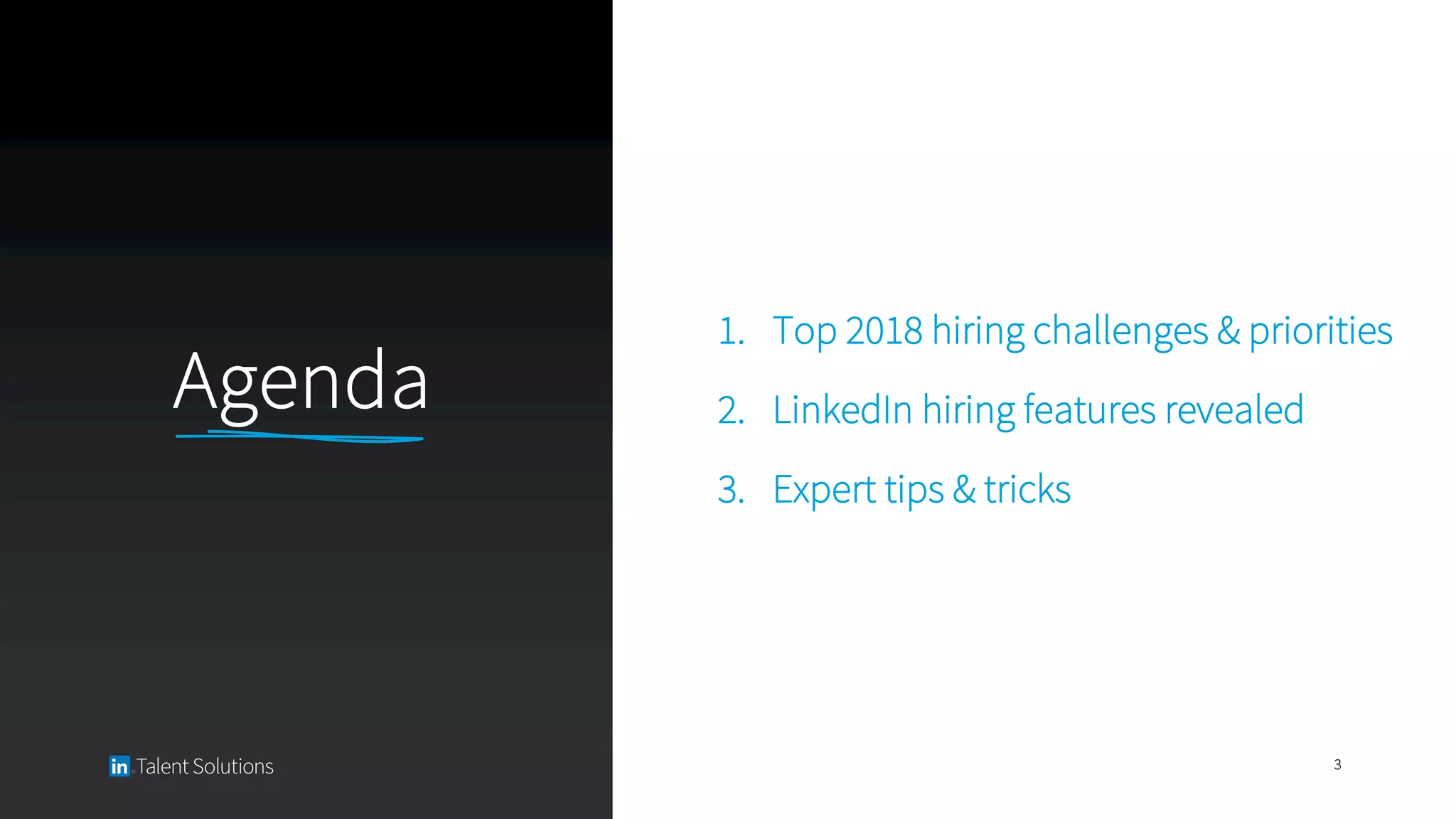 Agenda
1. Top 2018 hiring challenges & priorities
2. LinkedIn hiring features revealed
3. Expert tips & tricks
3
 