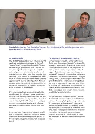 Francky Deleu, directeur IT de l’hôpital Jan Yperman: “Il est possible de vérifier qui utilise quoi et de procéder aux adaptations, le tout en mode central.”

PC standardisés

De pompier à prestataire de service

Plus de 800 PC et de 250 serveurs virtualisés (sur 40
systèmes) sont désormais gérés par le Microsoft
System Center. “Nous utilisons le module Configuration Manager qui nous aide aussi à installer de
nouveaux logiciels en arrière-plan et à procéder
automatiquement à un inventaire complet, imprimantes comprises. A l’occasion de la migration vers
Windows 7, nous veillons en outre à ce qu’un maximum de collaborateurs utilisent les mêmes versions
applicatives. Un outil tel le Configuration Manager
nous est utile en la matière. Il permet de vérifier, en
central, qui utilise quoi et de procéder aux adaptations, également en mode central.”

Jan Yperman a même utilisé le Microsoft System
Center pour réformer son helpdesk. “Le Service Manager en a fait un service desk auquel tous nos utilisateurs peuvent s’adresser. Et pas uniquement en
cas de problème mais aussi pour des requêtes de
support IT supplémentaire, par exemple pour un
nouveau PC, un surcroît de capacité de stockage ou
l’installation d’une application spécifique”, souligne
Francky Deleu, “Des flux d’approbation ont été imaginés de telle sorte à automatiser davantage toute
une série de processus. Un répartiteur a été affecté
au helpdesk afin d’améliorer le fonctionnement. En
confiant, temporairement, la coordination du helpdesk à un collègue, nous pouvons mieux évaluer la
rentabilité d’(une telle fonction.”

L’inventaire plus efficace des imprimantes facilite
aussi le travail des utilisateurs finaux. “Auparavant,
lorsque l’on voulait imprimer un document, on pouvait choisir librement une imprimante du réseau”, se
rappelle Francky Deleu. “Résultat: on ne savait pas
toujours exactement où la tâche serait effectuée.
Peut-être sur une imprimante dans un autre bâtiment...”
Désormais, seule l’imprimante la plus proche s’affiche. Le logiciel tient également compte de pannes
éventuelles d’imprimantes et propose celle qui se
trouve le plus près, par exemple dans le bureau adjacent.

Jan Yperman désire s’attaquer, demain, à d’autres
domaines ITIL en s’appuyant sur le module Service
Manager. Par exemple, la gestion des problèmes ou
du changement. Le département IT pourra ainsi
mieux contrôler les diverses modifications apportées à l’infrastructure ainsi que les problèmes récurrents. “Nous avons également l’intention d’installer
l’Operations Manager qui nous permettra de
contrôler l’ensemble de l’infrastructure, de poser
des diagnostics et d’éviter d’éventuelles indisponibilités.”

 