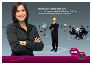 Endlich: Alles Können dieser Welt
                                      auf einer einzigen intelligenten Plattform.
                                JANZZ führt mit wenigen Klicks Menschen, Unternehmen und Jobs mit den perfekt
                                                       passenden Fähigkeiten, Kompetenzen und Erfahrungen zusammen.




Informationsbroschüre für KMU
www.janzz.com
 