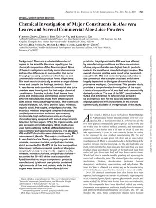 Zhang et al.: Journal of AOAC International Vol. 101, No. 6, 2018 1741
Background: There are a substantial number of
papers in the scientific literature reporting on the
chemical composition of the Aloe vera plant. None
of these investigations are truly comprehensive nor
address the differences in composition that occur
through processing variations in fresh leaves and
commercially available product forms. Objectives:
This work was to analytically examine a range of these
forms and compile the findings. Methods: Fresh
A. vera leaves and a number of commercial aloe juice
powders were investigated for their major chemical
constituents. Samples included fresh leaves from
China and Mexico, plus commercial powders from
different manufacturers made from different plant
parts and/or manufacturing processes. The test results
include moisture, ash, fiber, protein, lipids, minerals,
organic acids, free sugars, and polysaccharides. The
analytical methods employed comprise inductively
coupled plasma-optical emission spectroscopy
for minerals, high-performance anion-exchange
chromatography equipped with pulsed amperometric
detection for free sugars, HPLC for organic acids, and
size exclusion chromatography (SEC)–multi-angle
laser light scattering (MALS)–differential refractive
index (dRI) for polysaccharide analyses. The absolute
MW and MW distribution were determined using MALS
measurement. Results: The major constituents of
A. vera fresh leaf are fibers, proteins, organic acids,
minerals, monosaccharides, and polysaccharides,
which accounted for 85–95% of the total composition
determined. In the commercial powdered aloe juice
samples, four major components—organic acids,
minerals, monosaccharides, and polysaccharides—
accounted for 78–84% of the total composition.
Apart from the four major components, products
manufactured by ethanol precipitation contained
high amounts of fiber and protein, while the free
sugars were removed. In ethanol-precipitated
Special Guest Editor Section
Guest edited as a special report on “Aloe vera: Chemistry, Major
Chemical Components, Quantification, and Molecular Weight
Determination of Polysaccharides” by Kan He.
Color images are available online at http://aoac.publisher.
ingentaconnect.com/content/aoac/jaoac
1
Corresponding author’s e-mail: qunyiz@herbalife.com
Chemical Investigation of Major Constituents in Aloe vera
Leaves and Several Commercial Aloe Juice Powders
Yuehong Zhang, Zhichao Bao, Xiaoyan Ye, and Zhaoyang Xie
Herbalife NatSource (Hunan) Natural Products Co. Ltd, Research and Development, 1318 Kaiyuan East Rd,
Xingsha, Changsha City, Hunan Province, People’s Republic of China, 410100
Kan He, Bill Mergens, Wenjie Li, Mike Yatcilla, and Qunyi Zheng
1
Herbalife Nutrition, Worldwide Research Development and Scientific Affairs, 950 West 190th St,
Torrance, CA 90502
DOI: https://doi.org/10.5740/jaoacint.18-0122
products, the polysaccharide MW was less affected
by manufacturing conditions and the concentration
of aloe polysaccharides was higher than in products
made in the nonethanol manufacturing processes. The
overall chemical profiles were found to be consistent,
except for the MW and content of polysaccharides in
the commercial aloe samples analyzed, which were
largely dependent on the types of manufacturing
processes employed. Conclusions: This present study
provides a comprehensive investigation of the major
chemical composition of A. vera leaf and commercially
derived products. The use of the SEC combined with
MALS and differential RI detectors has proved to
be an improved tool for the accurate determination
of polysaccharide MW and contents of the various
commercially available A. vera products in this study.
A
loe vera (L.) Burm.f. (Aloe barbadensis Miller) belongs
to Asphodelaceae family (1) and contains over 500 Aloe
species, but A. barbadensis and A. arborescens are the
two most popular commercially grown species in the world and
are widely used for various medical, cosmetic, and nutraceutical
purposes (2). Aloe leaves have a life span of about 12 years and
take approximately 4 years to reach maturity before harvesting
to be processed for aloe product manufacturing (3). The leaf
consists mainly of an outer green rind (skin) and an inner pulp or
mucilaginous gel.There is a vascular bundle in the leaf lining at the
junction between rind and inner pulp (4). The aloe leaf is the sole
plant component that has been used, and there are three aloe juice
products made according to the parts of the leaf used: juice from
entire leaf, juice from inner leaf, and latex from vascular tissue.
Whole leaf juice is manufactured by grinding and squeezing the
entire leaf to obtain the juice. The obtained juice then undergoes
sterilization, filtration, decolorization (activated charcoal
absorption), sterilization, concentration, and dehydration. The
inner leaf juice is obtained in a similar way as the manufacturing
of whole leaf juice, except that the outer rind is removed first (5).
Over 200 chemical constituents from aloe leaves have been
reported, including polysaccharides (6), minerals, sugars, organic
acids,vitamins,lignins,lipids,saponins,phytosterols,protein,and
amino acids (7–9). Of the latex derived from the vascular bundle,
over 100 compounds have been identified, which are mainly
chromones, anthraquinones, anthrones, tetrahydroanthracenones,
and anthrone/tetrahydroanthracenone glycosides, etc. (10–12).
Besides the latex, these composition studies have focused
Downloaded
from
https://academic.oup.com/jaoac/article/101/6/1741/5654109
by
guest
on
18
June
2023
 