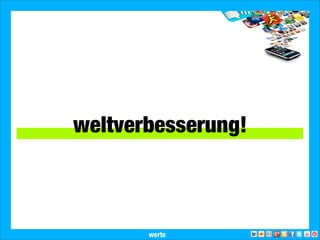 2013 Landesjugendring Niedersachsen e.V.
es geht um
weltverbesserung!
werte
 