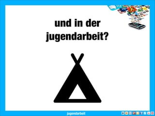2013 Landesjugendring Niedersachsen e.V.
und in der
jugendarbeit?
jugendarbeit
 