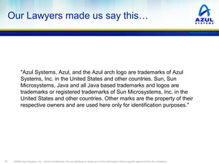 Our Lawyers made us say this…
www.azulsystems.com

"Azul Systems, Azul, and the Azul arch logo are trademarks of Azul
Syst...