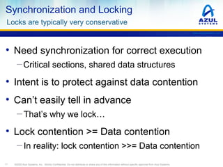 Synchronization and Locking
Locks are typically very conservative
www.azulsystems.com

• Need synchronization for correct ...