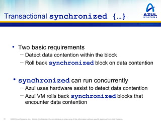Transactional synchronized {…}
www.azulsystems.com

• Two basic requirements
─ Detect data contention within the block
─ R...