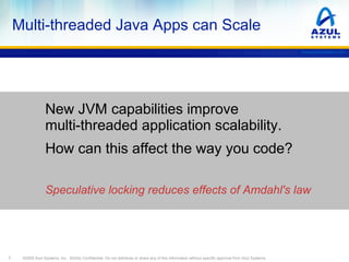 Multi-threaded Java Apps can Scale
www.azulsystems.com

New JVM capabilities improve
multi-threaded application scalabilit...
