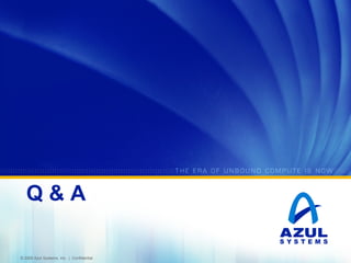 Q&A
© 2005 Azul Systems, Inc. | Confidential

 