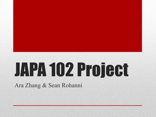 JAPA 102 Project
Ara Zhang & Sean Rohanni
 