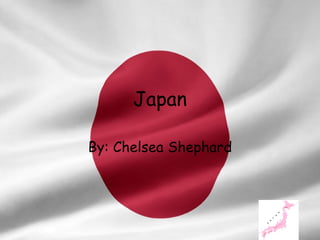 Japan By: Chelsea Shephard 