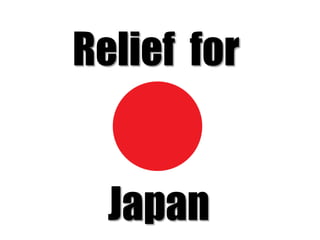 Relief for


  Japan
 